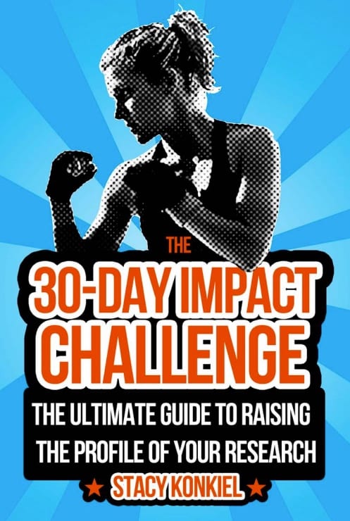 30 Day Challenge - The Ultimate Guide to Raising the Profile of your Research by Stacy Konkiel