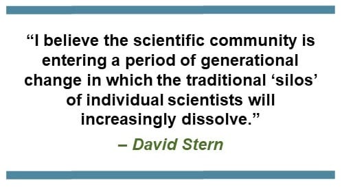 “I believe the scientific community is entering a period of generational change in which the traditional ‘silos’ of individual scientists will increasingly dissolve.” – David Stern